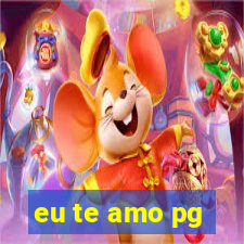 eu te amo pg